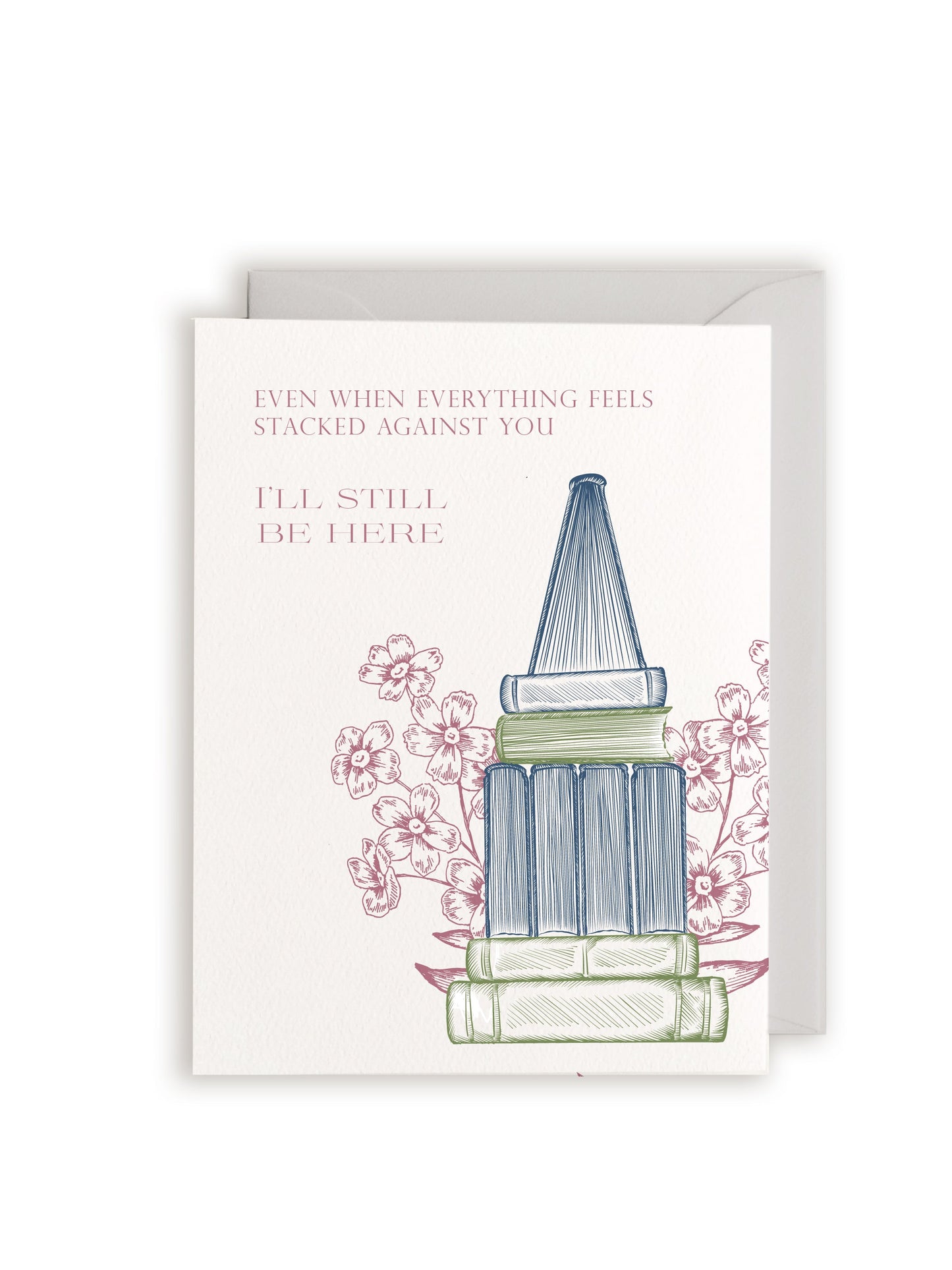 Even When Everything Feels Stacked Against You, I'll Still Be Here Letterpress Greeting Card