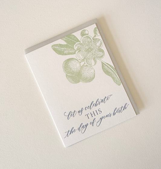 Letterpress birthday card with florals that says " Let Us Celebrate This The Day Of Your Birth" by Rust Belt Love