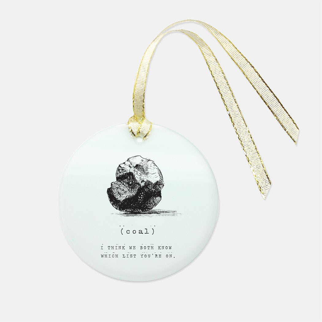 Frosted glass ornament with our snarky holiday coal design printed on one side that reads "(coal) I think we both know which list you're on" by Rust Belt Love