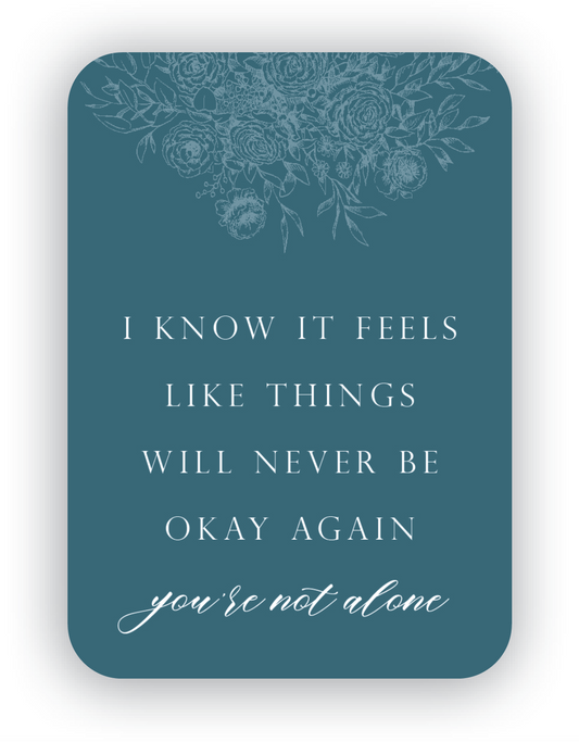 Digital teal mini card with florals that says "I know it feels like things will never be okay again you're not alone" by Rust Belt Love