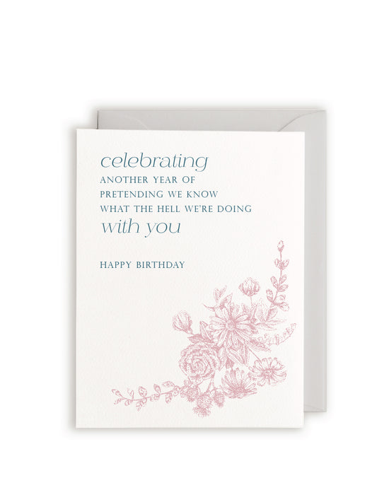 Celebrating another year of pretending we know what the hell we're doing with you, Happy Birthday Greeting Card