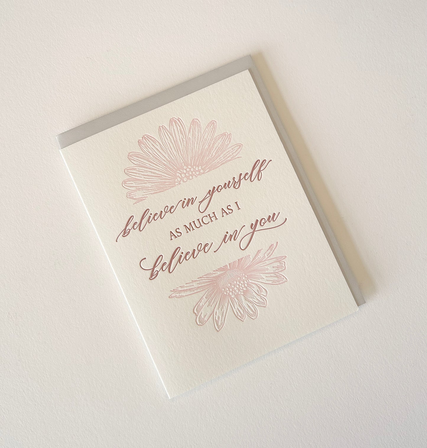 Believe in Yourself As Much As I Believe In You- Letterpress Greeting Card