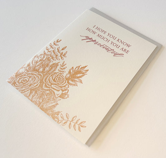 Letterpress friendship card with florals that says "I hope you know how much you are appreciated" by Rust Belt Love