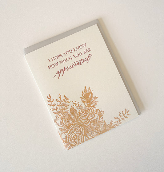 Letterpress friendship card with florals that says "I hope you know how much you are appreciated" by Rust Belt Love