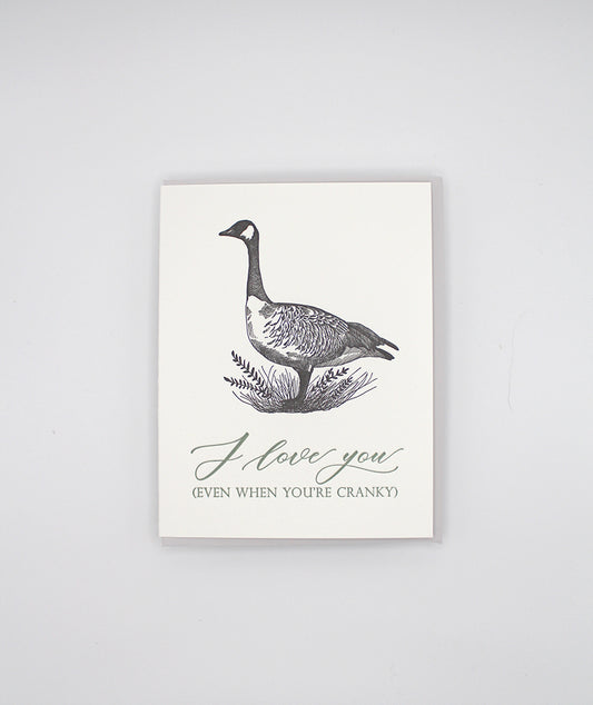 Letterpress love greeting card with a goose illustration on it that reads "I love you (even when you're cranky)" by Rust Belt Love