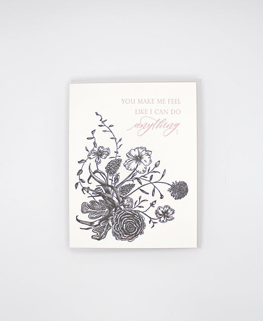 Letterpress encouragement card with black florals that says "you make me feel like i can do anything" by Rust Belt Love