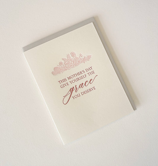 Letterpress mother's day card with florals that says "This Mother's Day Give Yourself The Grace You Deserve" by Rust Belt Love