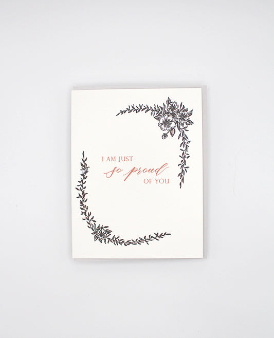 Letterpress encouragement card with black florals that reads "I am just so proud of you" by Rust Belt Love