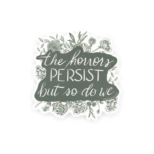 "The horrors persist but so do we" Sticker