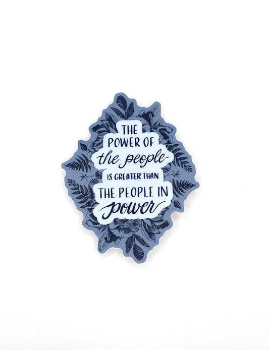 "The power of the people is greater than the people in power" Sticker