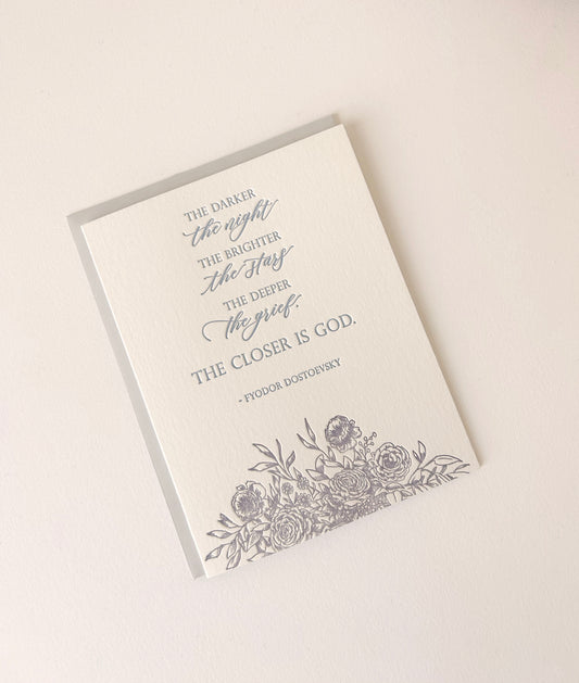 Letterpress sympathy card with florals that says "The darker the night, the brighter the stars, the deeper the grief, the closer is God.- Fyodor Dostoevsky"" by Rust Belt Love
