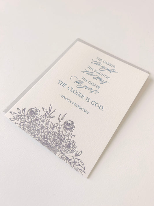 Letterpress sympathy card with florals that says "The darker the night, the brighter the stars, the deeper the grief, the closer is God.- Fyodor Dostoevsky"" by Rust Belt Love