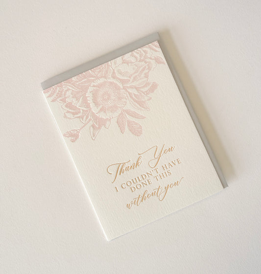 Letterpress thank you card with florals that says "Thank you I couldn't have done this without you" by Rust Belt Love