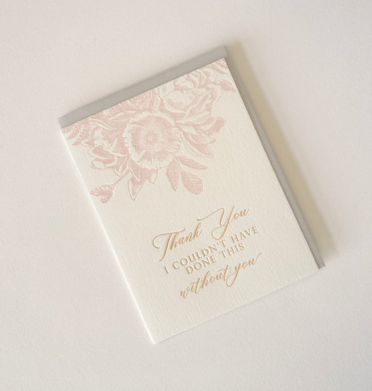 Thank You, I Couldn't Have Done This Without You Letterpress Greeting Card