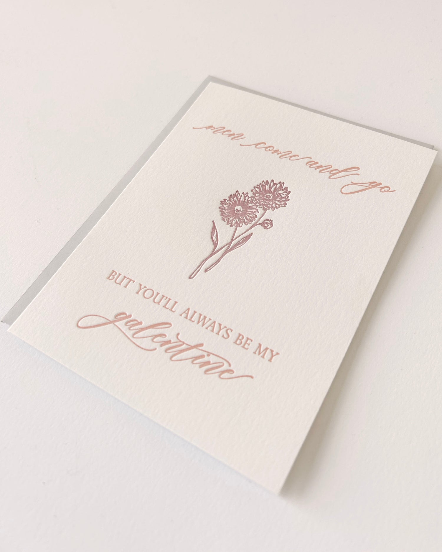 Letterpress love card with a flower that says "Men Come and Go But You'll Always Be My Galentine" by Rust Belt Love