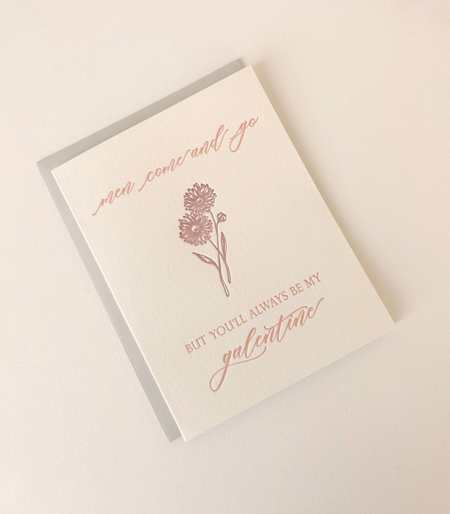 Letterpress love card with a flower that says "Men Come and Go But You'll Always Be My Galentine" by Rust Belt Love