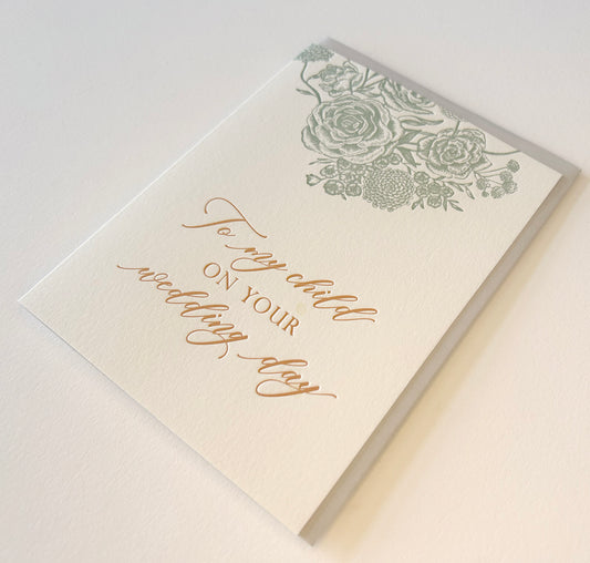 Letterpress wedding card with florals that says "to my child on your wedding day" by Rust Belt Love