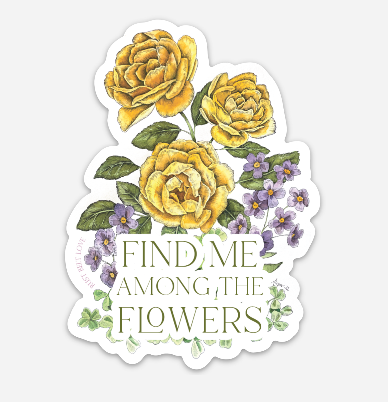Multi-colored floral sticker that says "Find me among the flowers" by Rust Belt Love