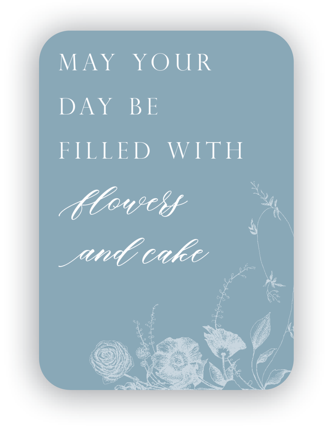 Digital dusty blue mini card with florals that says "May your day be filled with flowers and cake" by Rust Belt Love
