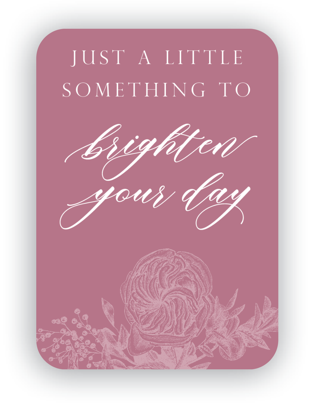 Digital dusty rose mini card with florals that says "Just a little something to brighten your day" by Rust Belt Love
