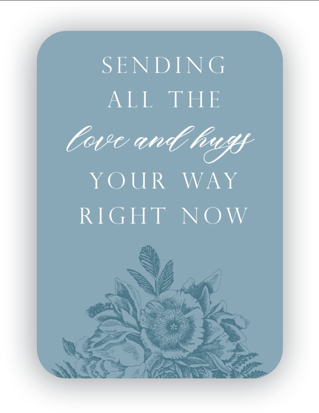 Digital dusty blue mini card with florals that says "Sending all the love and hugs your way right now" by Rust Belt Love